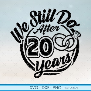 20, 20º aniversário svg Presente de aniversário de casamento Cricut 20º aniversário svg, png, arquivos de clipart dxf. Ainda fazemos 20º aniversário svg