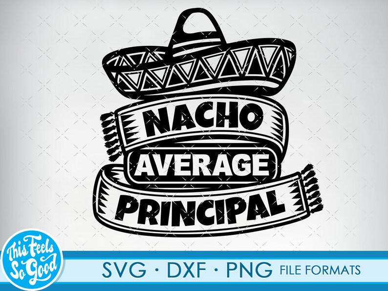 May include: Black and white silhouette of a sombrero with the text "Nacho Average Principal" on a banner. The design is perfect for a school principal or teacher.