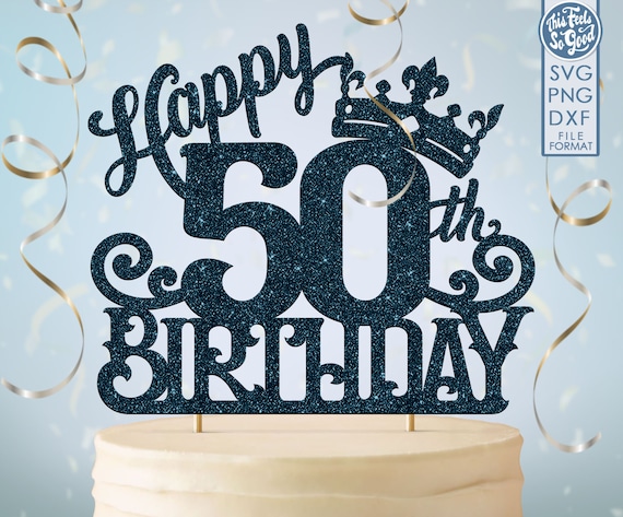 50 50th birthday cake topper svg, 50 50th happy birthday cake topper, happy birthday svg 50 50th birthday cake topper png, dxf, svg cut fil