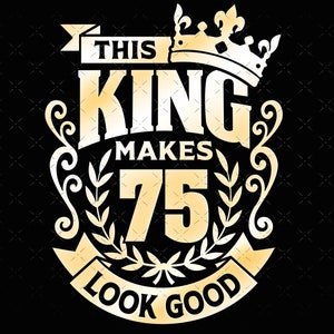 75, 75º aniversário svg 75 75º aniversário masculino arquivos svg do rei para Cricut. 75º aniversário png svg dxf masculino 75º camisa SVG presente de aniversário masculino svg