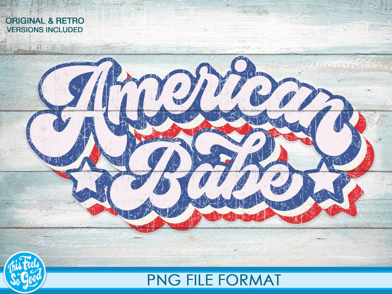 May include: American Babe in a retro, distressed, red, white, and blue font with stars.  The text is layered and has a vintage look.