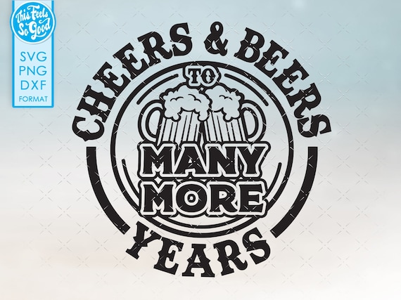 Cheers Beers And Many More Years T-Shirt Cheers Beers And Many More Years T-Shirt