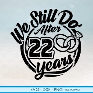 22, 22º aniversário svg Presente de aniversário de casamento Cricut 22º aniversário svg, png, arquivos de clipart dxf. Ainda fazemos o 22º aniversário svg