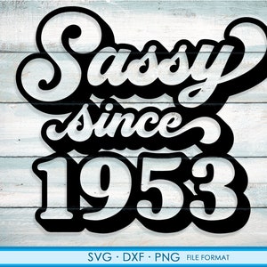 May include: Black and white graphic design with the text "Sassy since 1953" in a retro font style.