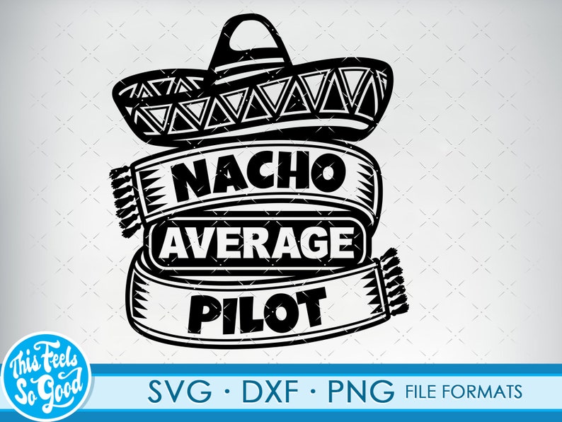 Pilot svg files for Cricut. Gift for Pilots png, svg, dxf clipart files. Nacho Average Pilot Birthday svg image 1