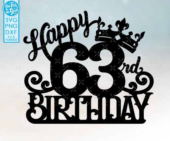 63 63rd Birthday Cake Topper Svg, 63 63rd Happy Birthday Cake