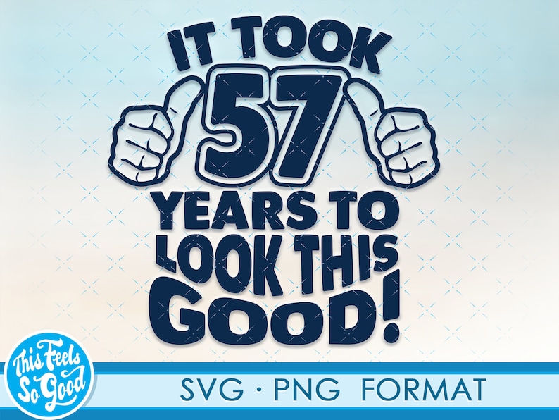 Funny 57th Birthday SVG Png. Turning 57 Birthday Svg Cut - Etsy