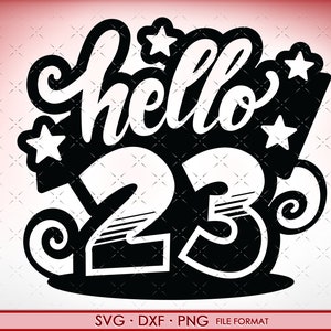 SVG 23rd Birthday hello 23 svg Dateien für Cricut. Geburtstagsgeschenk 23rd png, svg, dxf Clipart Dateien. Geburtstag Hallo 23 Geburtstag svg