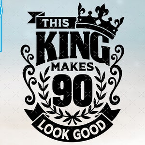 90 King svg, 90e birhday svg, png, dxf, 90 jaar oud svg gesneden bestand voor cricut