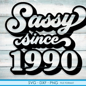May include: Black and white graphic design with the text "Sassy since 1990" in a retro font style.