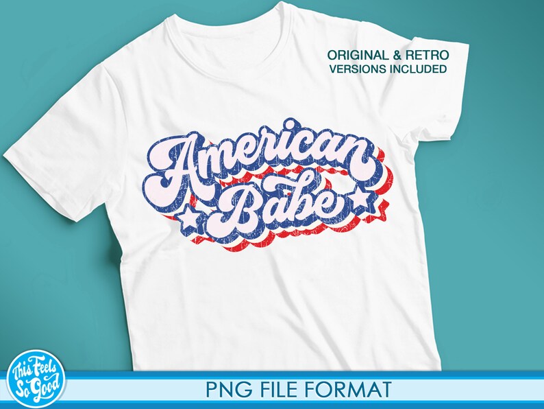 May include: White t-shirt with a red, white, and blue graphic that says "American Babe" in a retro font. The graphic has a distressed look and is surrounded by stars. The text "Original & Retro Versions Included" is in the top right corner of the shirt. The text "PNG File Format" is at the bottom of the image.