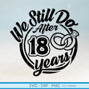 18, 18º aniversário svg Presente de aniversário de casamento Cricut 18º aniversário svg, png, arquivos de clipart dxf. Ainda fazemos 18º aniversário svg