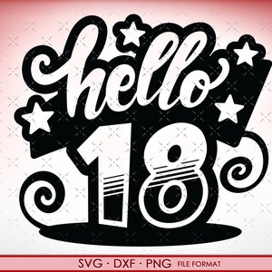 SVG 18. Geburtstag hello 18 svg Dateien für Cricut. Geburtstagsgeschenk 18. png, svg, dxf Clipart Dateien. Geburtstag Hallo 18 Geburtstag svg
