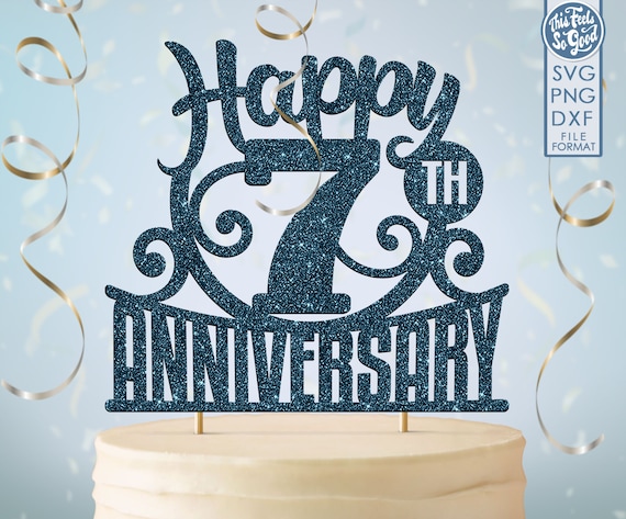7 7th anniversary cake topper svg 7th happy anniversary cake topper happy anniversary svg 7th anniversary cake topper png dxf