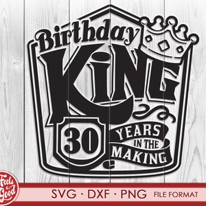 May include: Black and white graphic design with the text "Birthday King 30 Years in the Making". The design features a crown and a shield with the number 30 inside.
