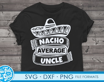 Funny Uncle svg files for Cricut. Christmas Gift Uncles png, svg, dxf clipart files. Nacho Average Uncle Birthday svg