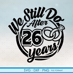 26, 26º aniversário svg Cricut Wedding Anniversary Gift 26º aniversário svg, png, dxf arquivos clipart. Ainda fazemos 26º aniversário svg
