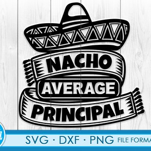 May include: Black and white silhouette of a sombrero with the text "Nacho Average Principal" in a banner below. The design is perfect for a school principal or teacher.