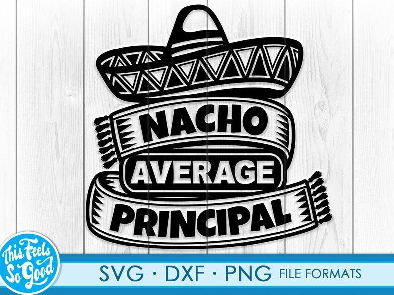May include: Black and white silhouette of a sombrero with the text "Nacho Average Principal" in a banner below. The design is perfect for a school principal or teacher.