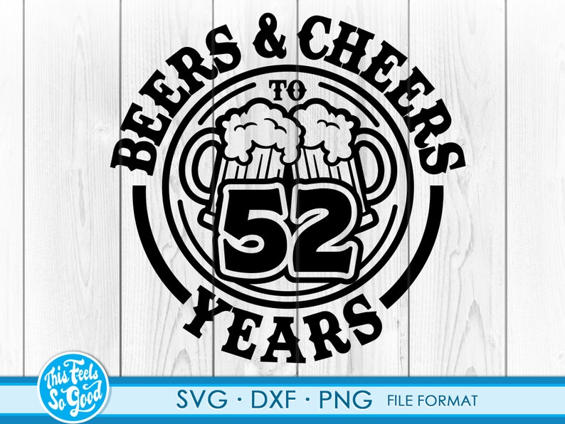 Download Beer Birthday 52 Years svg files for Cricut. Anniversary ...