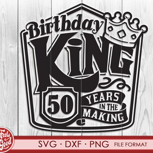 May include: Black and white graphic design with the text "Birthday King 50 Years in the Making". The graphic features a crown and a shield with the number 50.