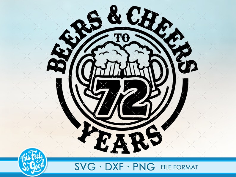 SVG dxf clipart files Beer Birthday 72 Years svg files for Cricut Anniversary Gift Beer Birthday png 72th Bithday gift