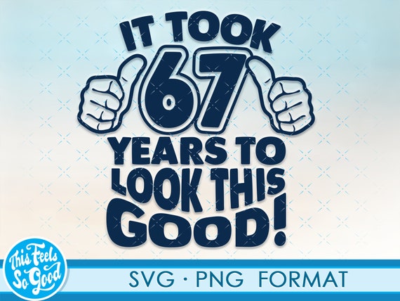 Funny 67th Birthday SVG Png. Turning 67 Birthday Svg Cut | Etsy