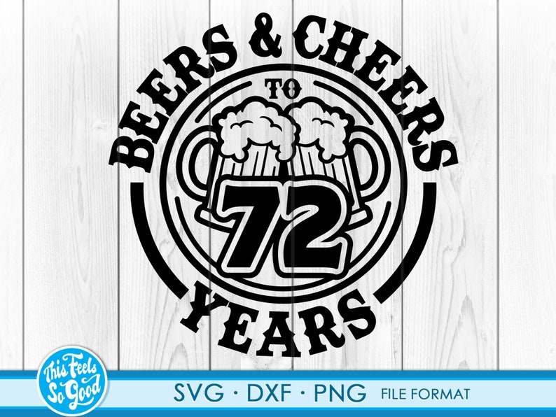 SVG dxf clipart files Beer Birthday 72 Years svg files for Cricut Anniversary Gift Beer Birthday png 72th Bithday gift