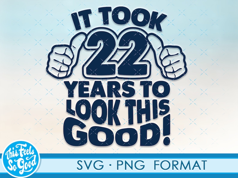Download Funny 22nd birthday SVG png. Turning 22 birthday svg cut ...