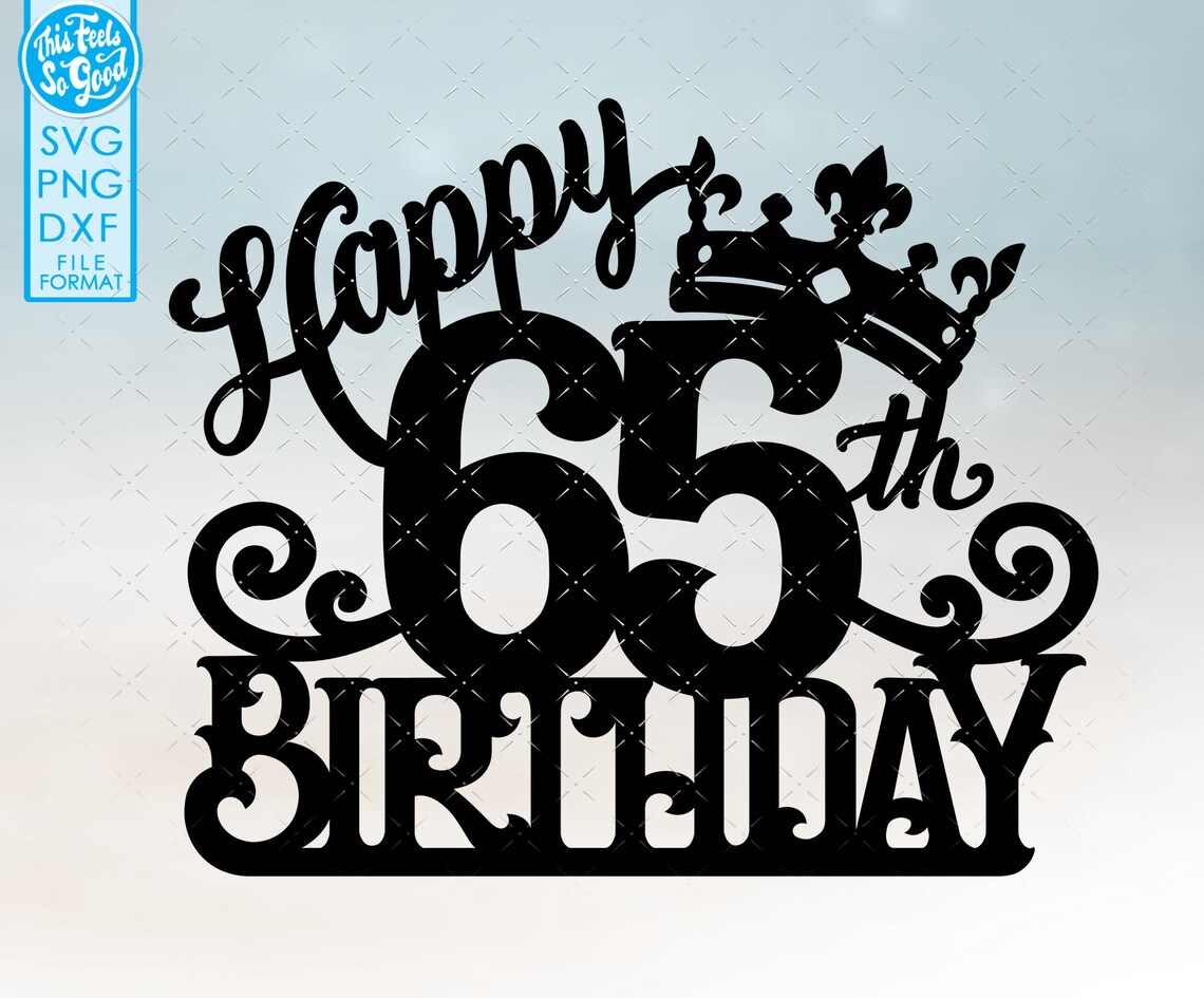 65 65th Birthday Cake Topper Svg, 65 65th Happy Birthday Cake Topper ...