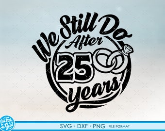 May include: Black and white graphic design with the text "We Still Do After 25 Years" in a circle with two intertwined rings and a diamond.
