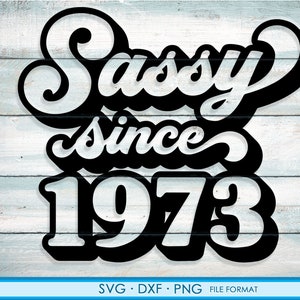 Sassy depuis 1973 svg, 48th Birthday svg, png, clipart dxf. 1973 chemise svg imprimable png svg