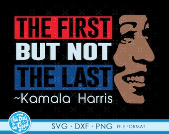 May include: A blue, white, and red graphic with the text "THE FIRST BUT NOT THE LAST ~Kamala Harris". The graphic is overlaid on a black background with a brown silhouette of a woman's face.
