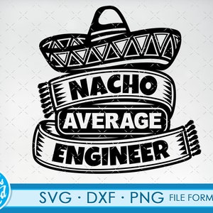May include: Black and white graphic design featuring a sombrero with the text "Nacho Average Engineer" on a banner.