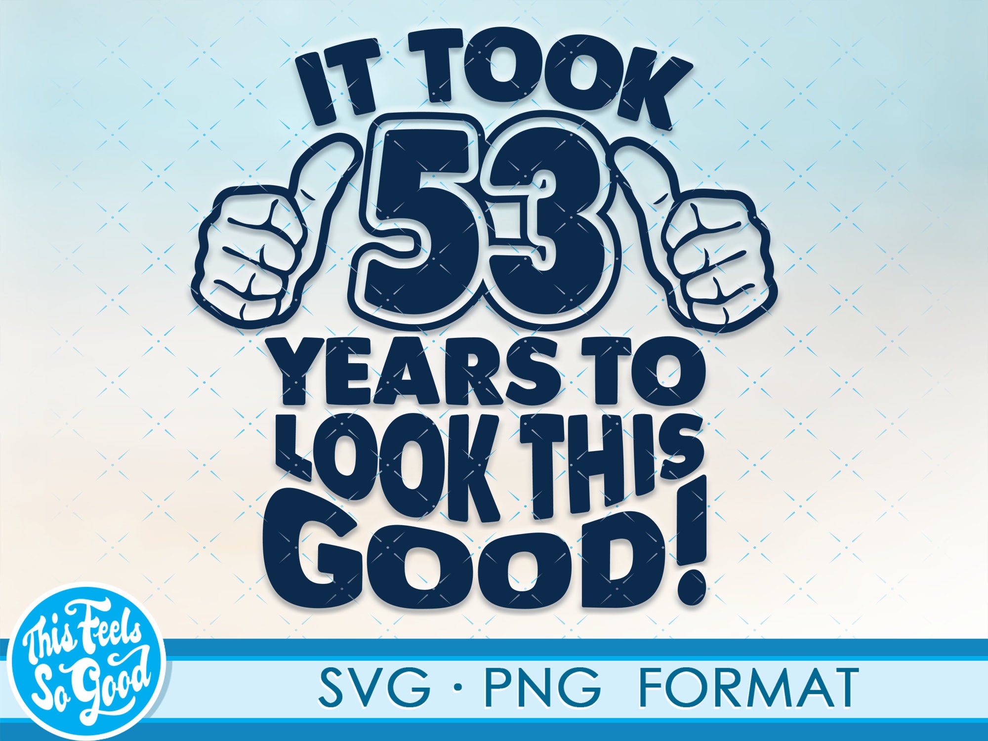 Funny 53rd Birthday SVG Png Turning 53 Birthday Svg Cut Etsy