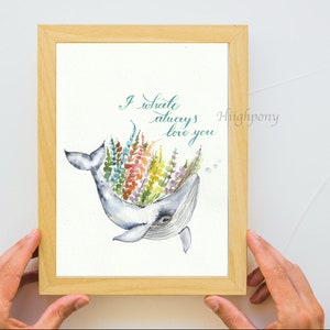 I Whale Always Love You - acuarela Floral arte impresión / descarga digital / tarjeta de felicitación con caligrafía manuscrita / Día del Padre Feliz /