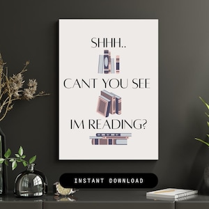 Shh Cant you See Im Reading, Reading Wall Art, Printable Digital Decor, Bookworm, Book Nerd, Booktok, Reading Corner, Reading Nook