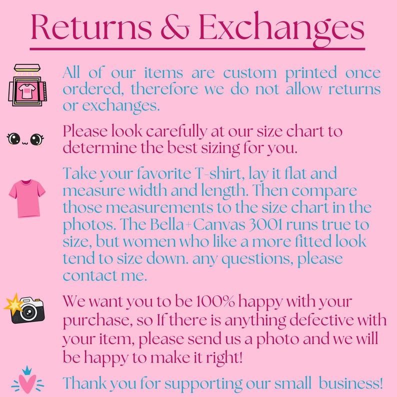 May include: A pink informational graphic with dark blue text titled Returns & Exchanges. It includes icons of a printer, a face, a t-shirt, and a camera. The text explains custom printing policies, sizing instructions for Bella+Canvas 3001 shirts, and defect resolution procedures for customers.