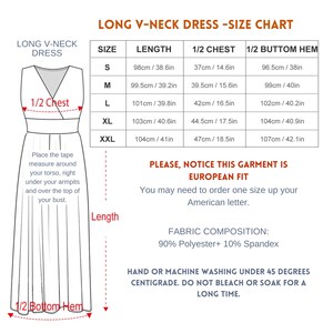 May include: Size chart for a long v-neck dress. The chart shows measurements in inches and centimeters for sizes S, M, L, XL, and XXL. The chart includes measurements for length, 1/2 chest, and 1/2 bottom hem. The text "PLEASE, NOTICE THIS GARMENT IS EUROPEAN FIT" is also included. You may need to order one size up for American sizing.