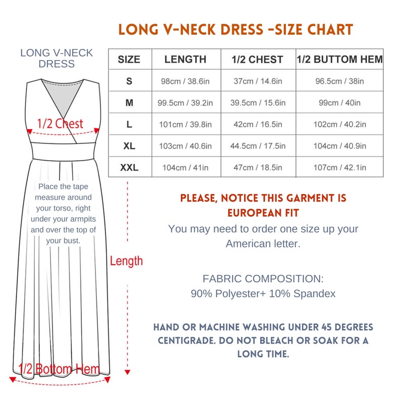 May include: Size chart for a long v-neck dress. The chart shows measurements in inches and centimeters for sizes S, M, L, XL, and XXL. The chart includes measurements for length, 1/2 chest, and 1/2 bottom hem. The text "PLEASE, NOTICE THIS GARMENT IS EUROPEAN FIT" is also included. You may need to order one size up for American sizing.