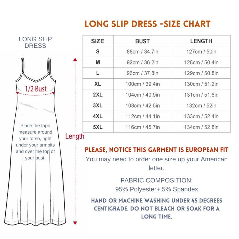 May include: Size chart for a long slip dress with measurements in inches and centimeters. The chart shows bust and length measurements for sizes S through 5XL. The dress is white and has a simple, elegant design. The text "PLEASE, NOTICE THIS GARMENT IS EUROPEAN FIT" is displayed below the chart. The text "You may need to order one size up your American letter." is displayed below the previous text. The text "FABRIC COMPOSITION: 95% Polyester+ 5% Spandex" is displayed below the previous text. The text "HAND OR MACHINE WASHING UNDER 45 DEGREES CENTIGRADE. DO NOT BLEACH OR SOAK FOR A LONG TIME." is displayed below the previous text.