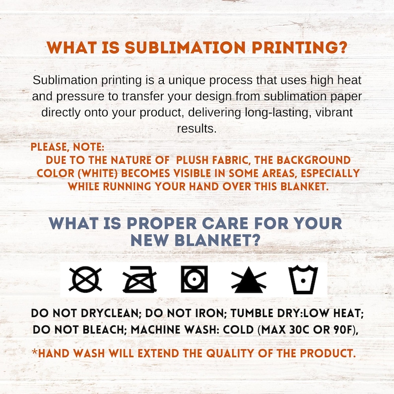 May include: A white background with black text explaining the sublimation printing process and care instructions for a plush blanket. The text includes "What is Sublimation Printing?" and "What is Proper Care for Your New Blanket?"  The care instructions include icons for tumble dry low heat, do not dry clean, do not iron, do not bleach, and machine wash cold.