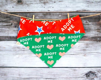 Adopt Me Dog Bandana • Rescue Dog Adoption Bandana• Reversible Bandana • Foster Dog Bandana • Choose Your Style - Snap On or Over-the-Collar