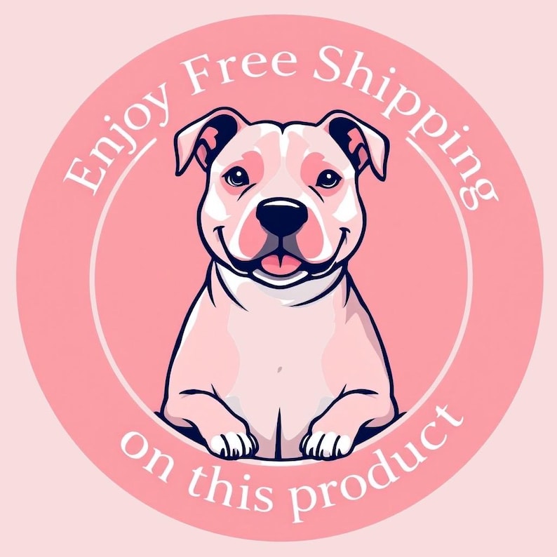 May include: A circular graphic featuring a light pink background with a white border. In the center is a stylized illustration of a white and light pink dog with a black nose and mouth. The text "Enjoy Free Shipping on this product" is curved.
