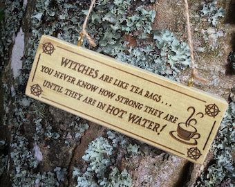 Witch Quote Sign - Witches are like tea bags ... Wooden Witchygram!