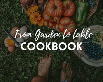 30 Garden to Table Recipes | Fresh Seasonal Cookbook | Digital PDF eBook