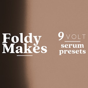 FoldyMakes 9 Volt Serum Presets