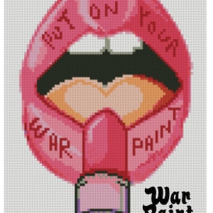 May include: Cross-stitch design of pink lips with the words "PUT ON YOUR WAR PAINT." The design includes a lipstick tube and the words "War Paint" in a stylized font. The lips are open, revealing a black interior.