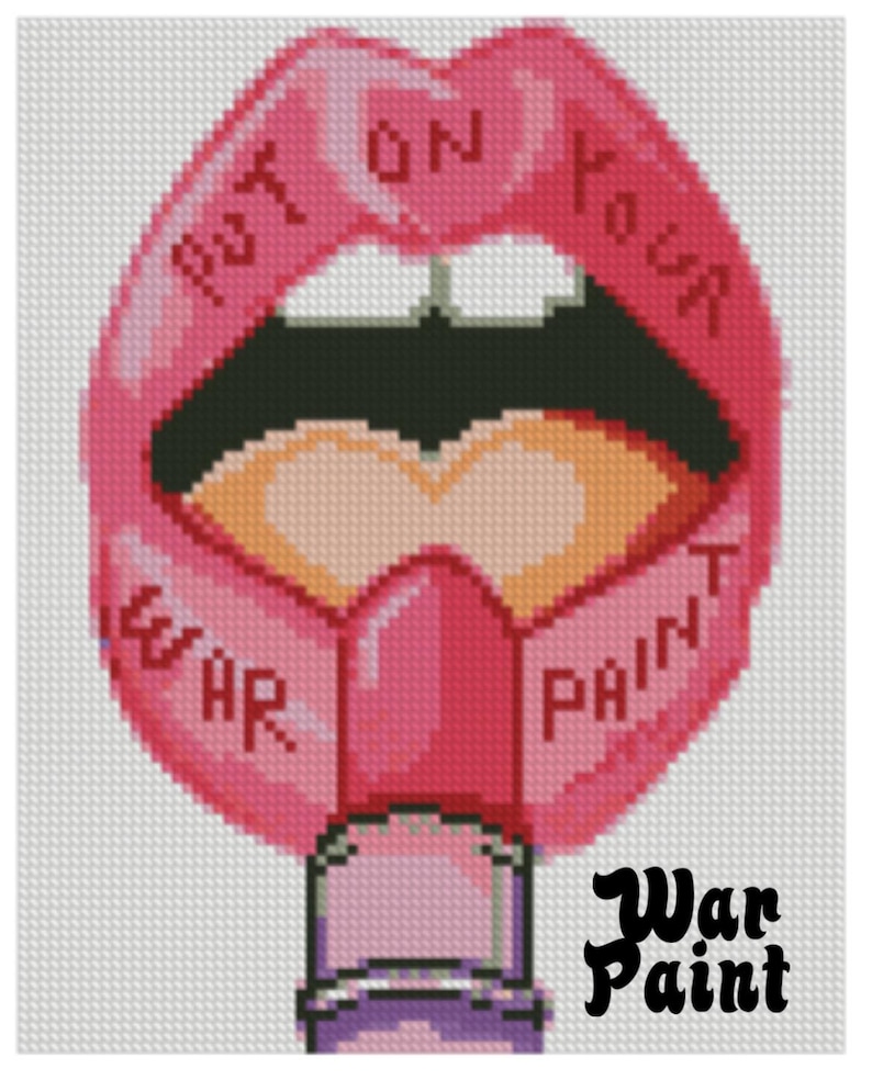 May include: Cross-stitch design of pink lips with the words "PUT ON YOUR WAR PAINT." The design includes a lipstick tube and the words "War Paint" in a stylized font. The lips are open, revealing a black interior.