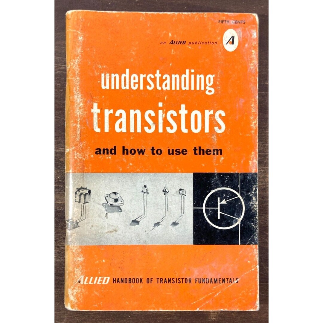 UNDERSTANDING TRANSISTORS and How to Use Them Allied Radio 1st Ed 1965 ...